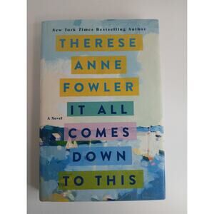 It All Comes Down to This: A Novel by Fowler, Therese Anne 2022 Hardcover